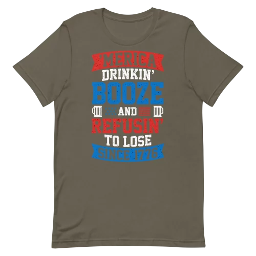 Unisex T-Shirt - Drinkin Booze And Refuse to Lose - Army