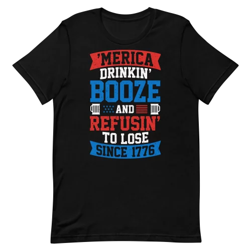 Unisex T-Shirt - Drinkin Booze And Refuse to Lose - Black