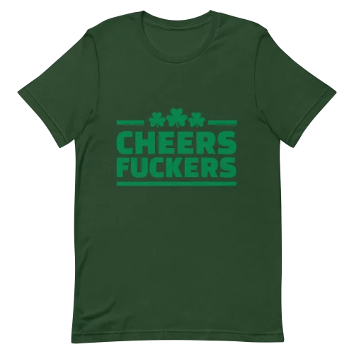 Unisex T-Shirt - Cheers Fuckers - Forest