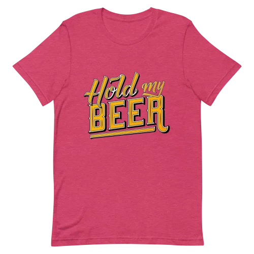 Unisex T-Shirt - Hold My Beer - Heather Raspberry