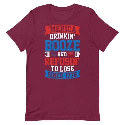 Unisex T-Shirt - Drinkin Booze And Refuse to Lose - Maroon