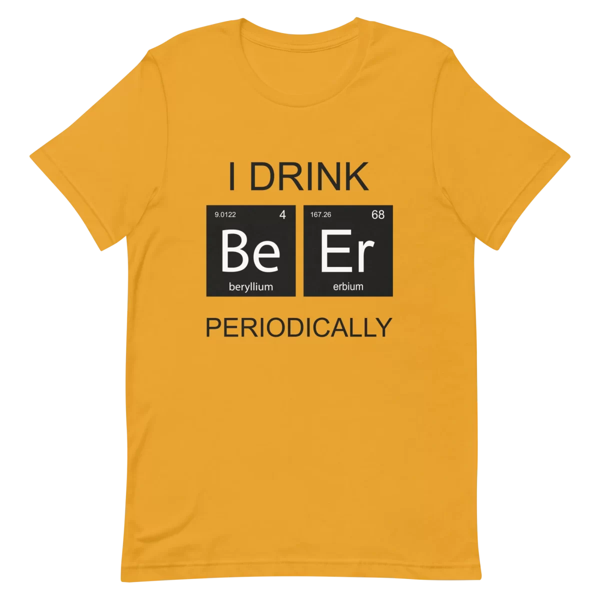 Unisex T-Shirt - I Drink Beer Periodically - Mustard