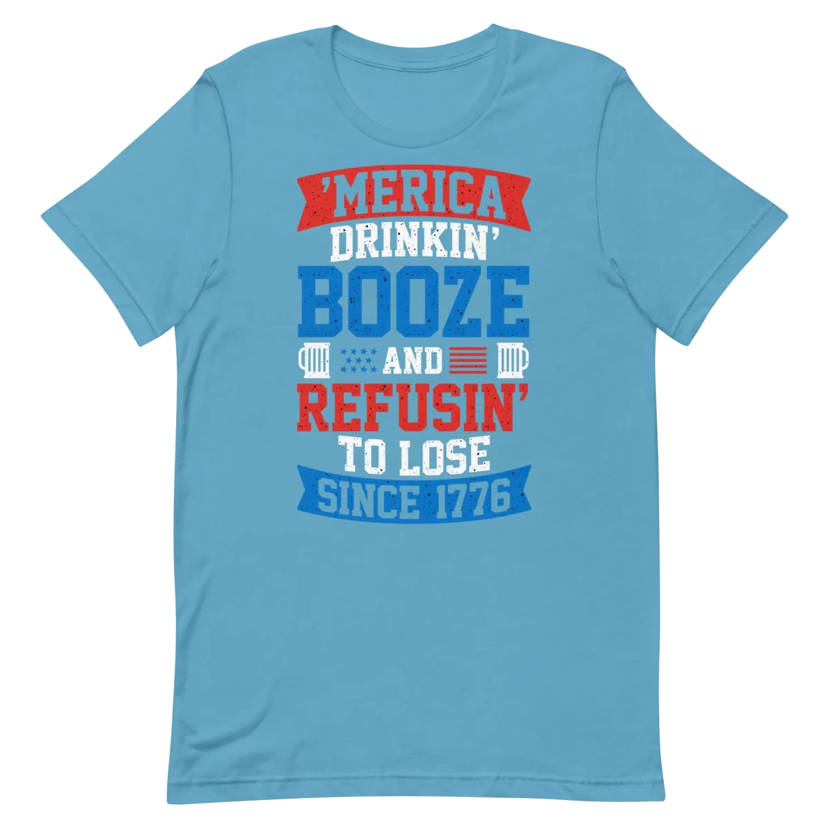 Unisex T-Shirt - Drinkin Booze And Refuse to Lose - Ocean Blue