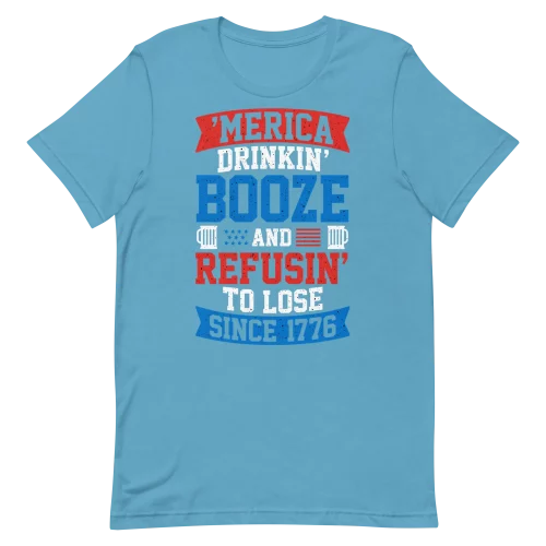 Unisex T-Shirt - Drinkin Booze And Refuse to Lose - Ocean Blue
