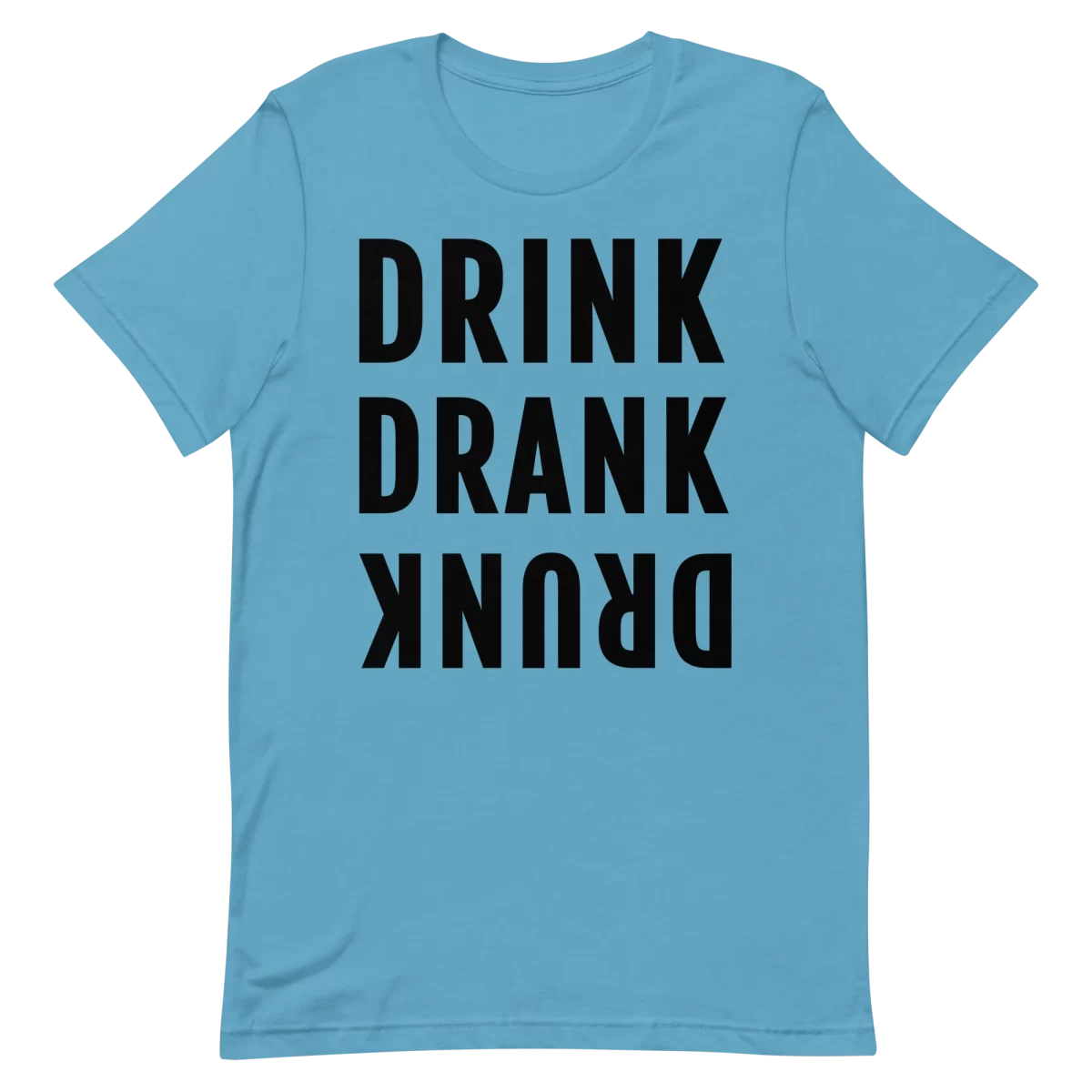 Unisex T-Shirt - DRINK DRANK DRUNK - Ocean Blue