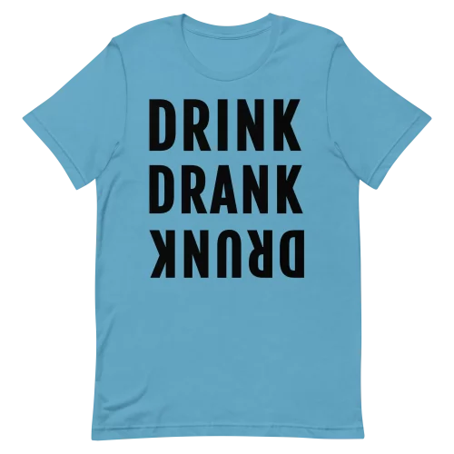 Unisex T-Shirt - DRINK DRANK DRUNK - Ocean Blue