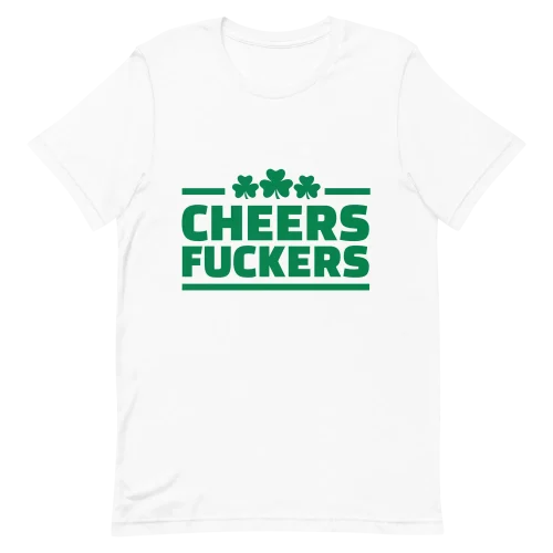 Unisex T-Shirt - Cheers Fuckers - White