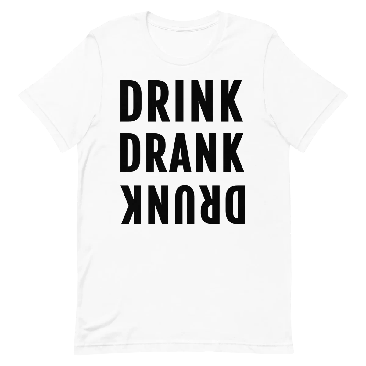 Unisex T-Shirt - DRINK DRANK DRUNK - White