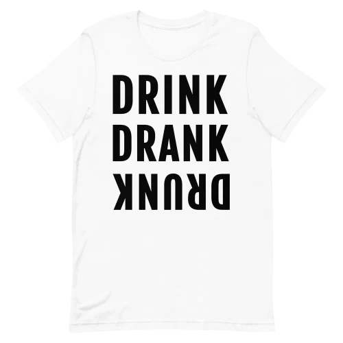 Unisex T-Shirt - DRINK DRANK DRUNK - White