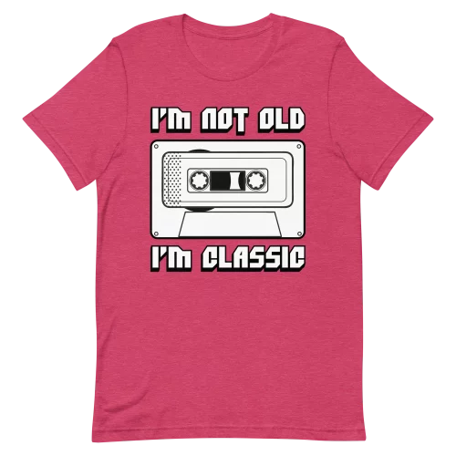 Unisex T-Shirt - I'm Not Old I'm Classic - Heather Raspberry