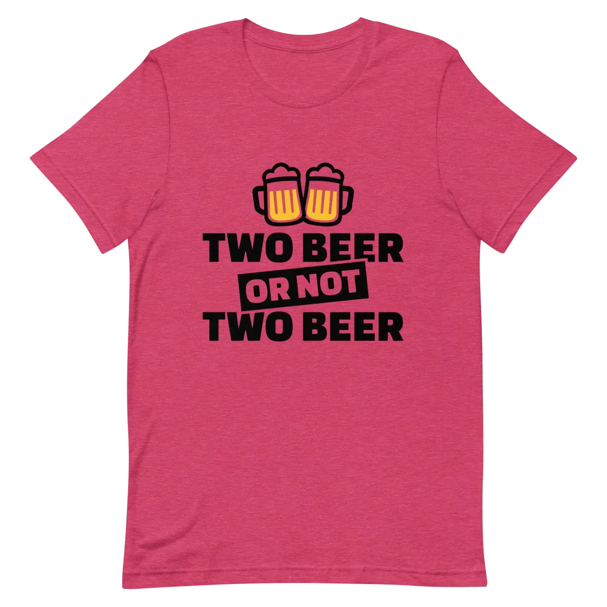 Unisex T-Shirt - Two Beer or Not to Beer - Heather Raspberry