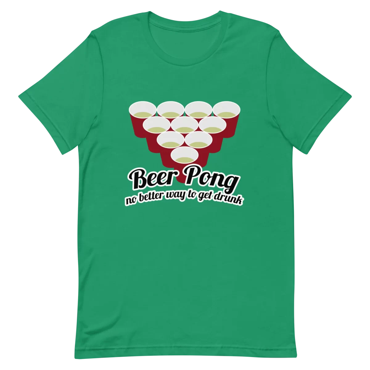 Unisex T-Shirt - Beer Pong No Better Way To Get Drunk - Kelly
