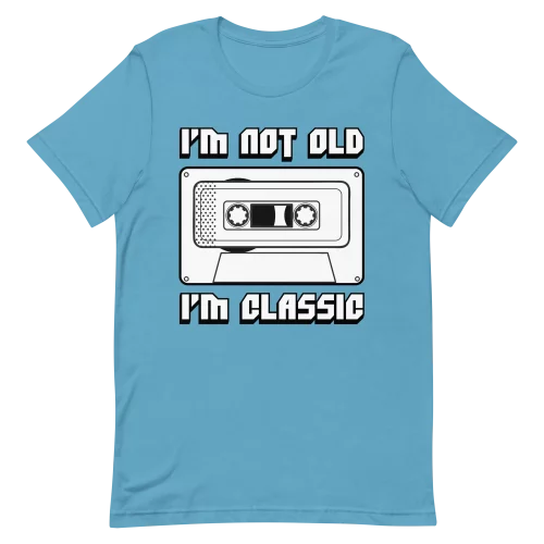 Unisex T-Shirt - I'm Not Old I'm Classic - Ocean Blue