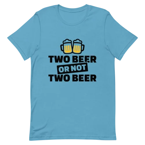 Unisex T-Shirt - Two Beer or Not to Beer - Ocean Blue