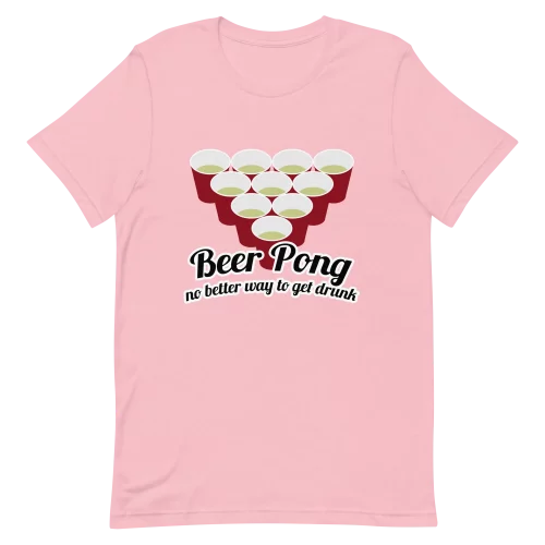 Unisex T-Shirt - Beer Pong No Better Way To Get Drunk - Pink