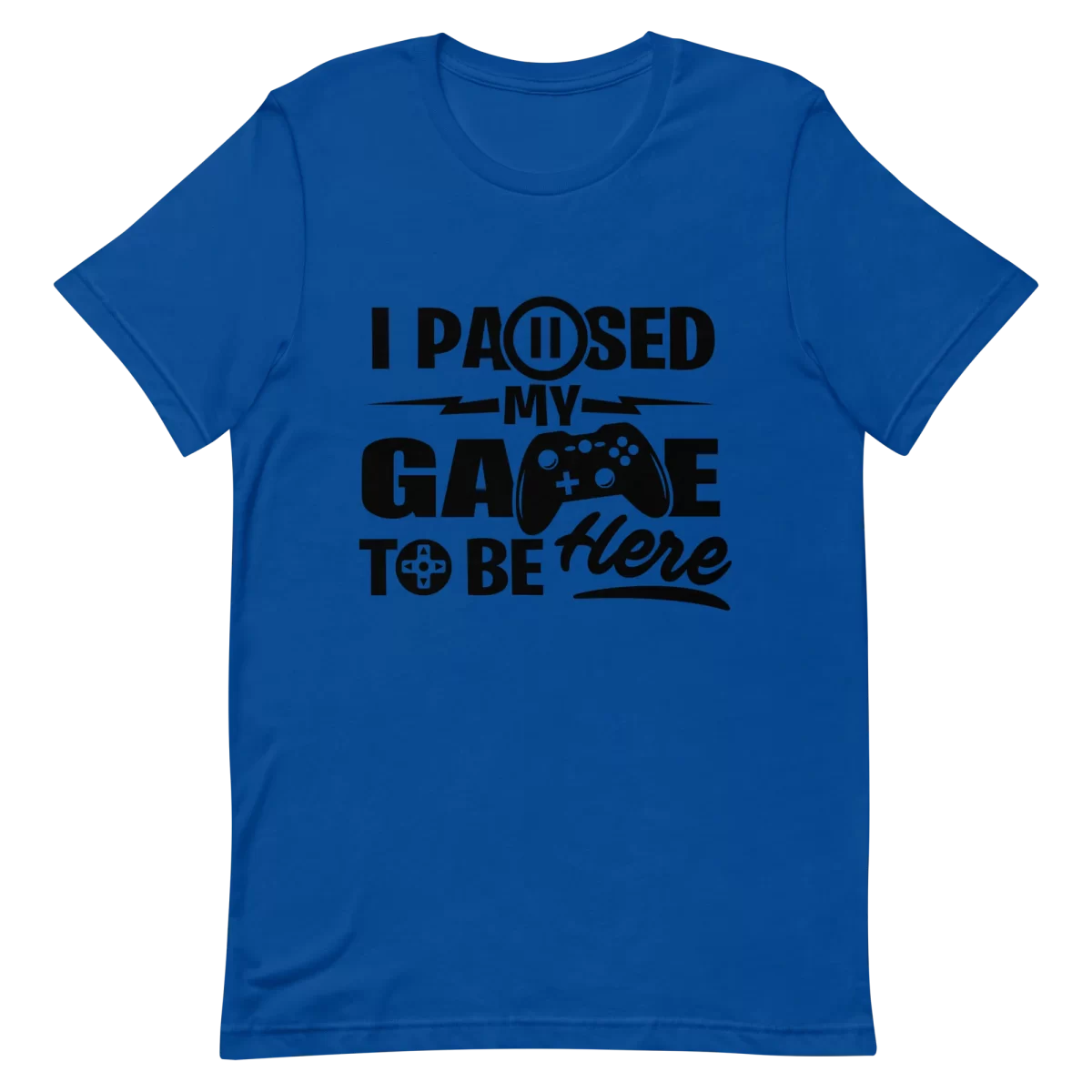 Unisex T-Shirt - I Paused My Game - True Royal