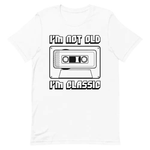 Unisex T-Shirt - I'm Not Old I'm Classic - White