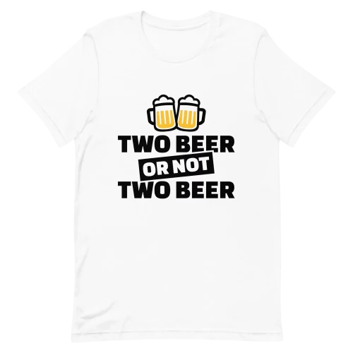 Unisex T-Shirt - Two Beer or Not to Beer - White