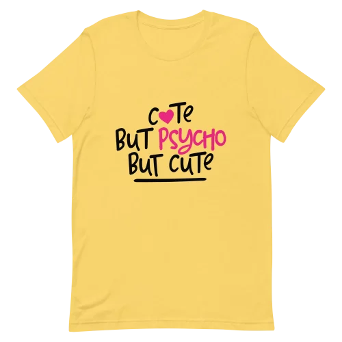 Unisex T-Shirt - Cute But Psycho - Yellow